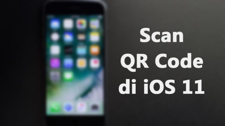 iOS 11 punya fitur scan QR code